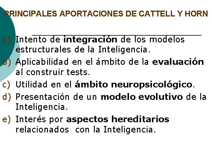 PRINCIPALES APORTACIONES DE CATTELL Y HORN a) Intento de integración de los modelos estructurales PRINCIPALES APORTACIONES DE CATTELL Y HORN a) Intento de integración de los modelos estructurales