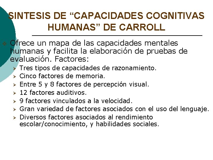 SINTESIS DE “CAPACIDADES COGNITIVAS HUMANAS” DE CARROLL v Ofrece un mapa de las capacidades SINTESIS DE “CAPACIDADES COGNITIVAS HUMANAS” DE CARROLL v Ofrece un mapa de las capacidades
