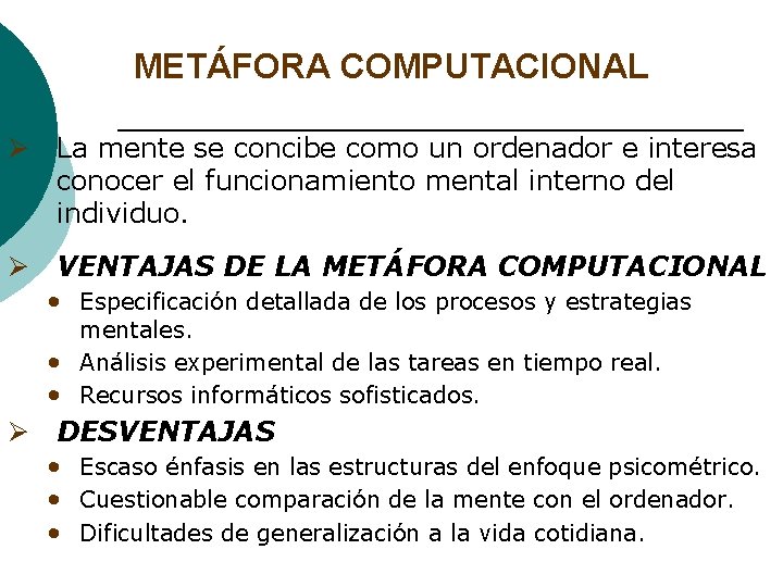 METÁFORA COMPUTACIONAL Ø La mente se concibe como un ordenador e interesa conocer el METÁFORA COMPUTACIONAL Ø La mente se concibe como un ordenador e interesa conocer el