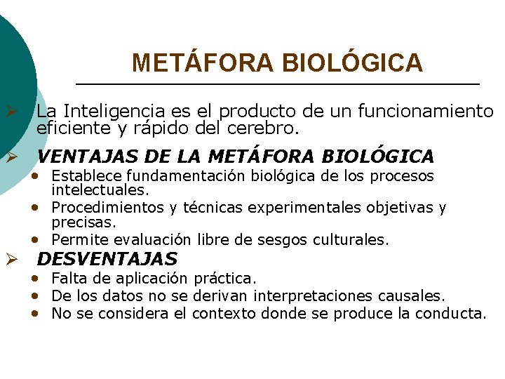 METÁFORA BIOLÓGICA Ø La Inteligencia es el producto de un funcionamiento eficiente y rápido METÁFORA BIOLÓGICA Ø La Inteligencia es el producto de un funcionamiento eficiente y rápido