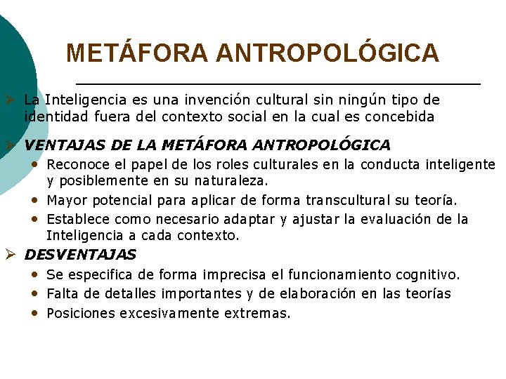 METÁFORA ANTROPOLÓGICA Ø La Inteligencia es una invención cultural sin ningún tipo de identidad METÁFORA ANTROPOLÓGICA Ø La Inteligencia es una invención cultural sin ningún tipo de identidad