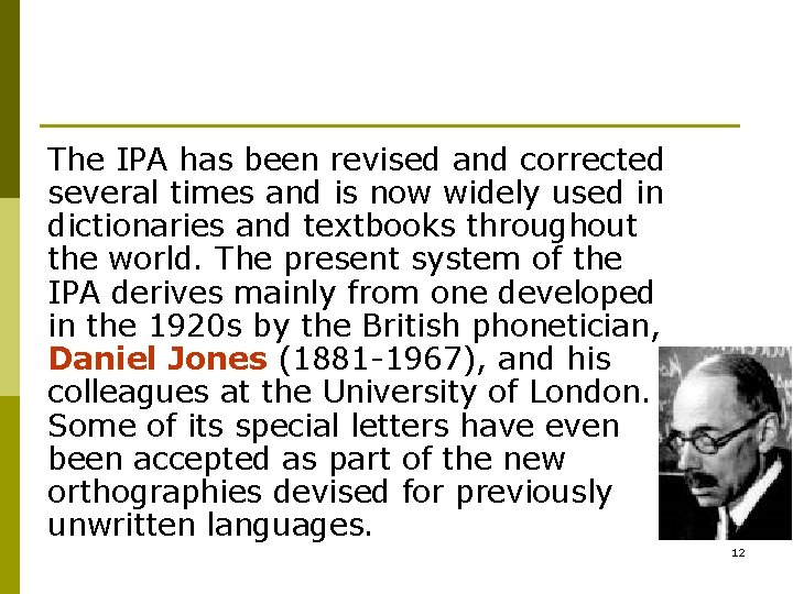 The IPA has been revised and corrected several times and is now widely used