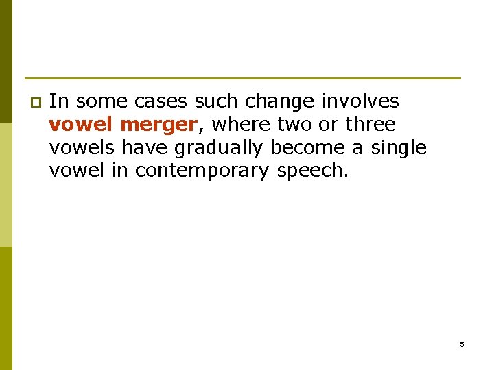 p In some cases such change involves vowel merger, where two or three vowels