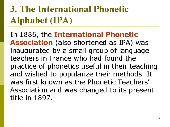3. The International Phonetic Alphabet (IPA) In 1886, the International Phonetic Association (also shortened