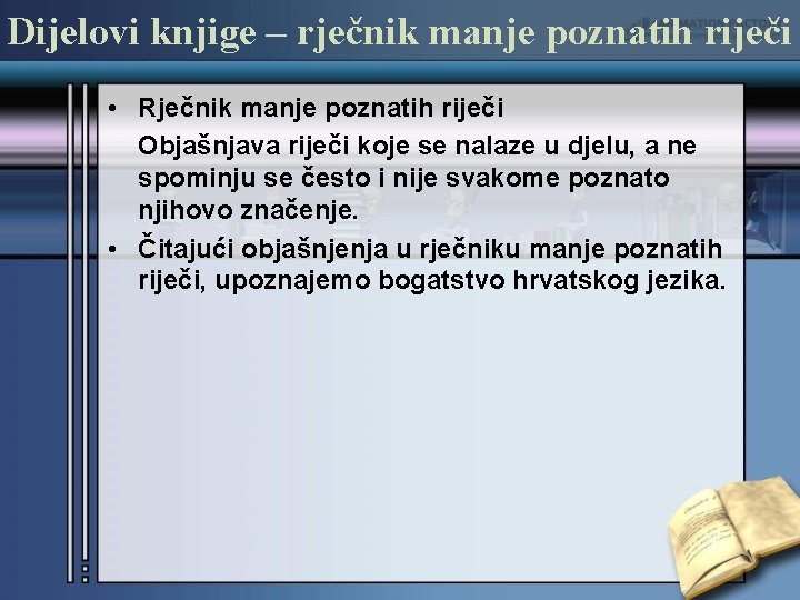 Dijelovi knjige – rječnik manje poznatih riječi • Rječnik manje poznatih riječi Objašnjava riječi