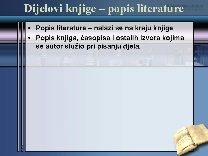 Dijelovi knjige – popis literature • Popis literature – nalazi se na kraju knjige