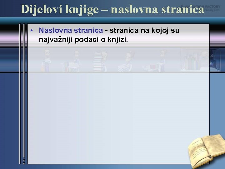 Dijelovi knjige – naslovna stranica • Naslovna stranica - stranica na kojoj su najvažniji