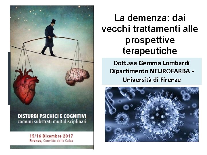 La demenza: dai vecchi trattamenti alle prospettive terapeutiche Dott. ssa Gemma Lombardi Dipartimento NEUROFARBA