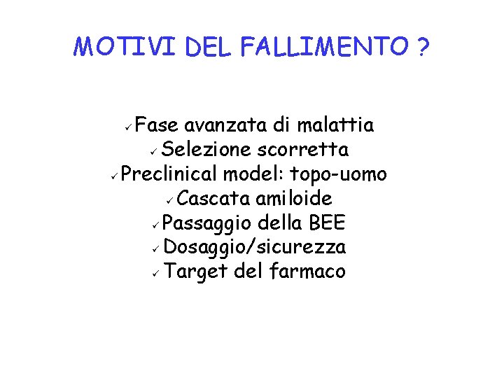 MOTIVI DEL FALLIMENTO ? Fase avanzata di malattia Selezione scorretta Preclinical model: topo-uomo Cascata