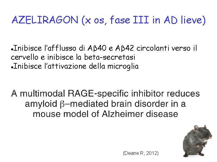 AZELIRAGON (x os, fase III in AD lieve) Inibisce l’afflusso di Aβ 40 e