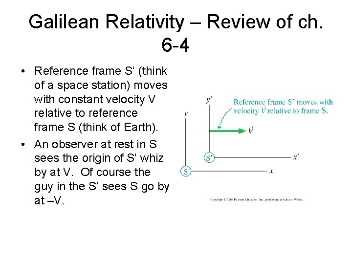 Galilean Relativity – Review of ch. 6 -4 • Reference frame S’ (think of