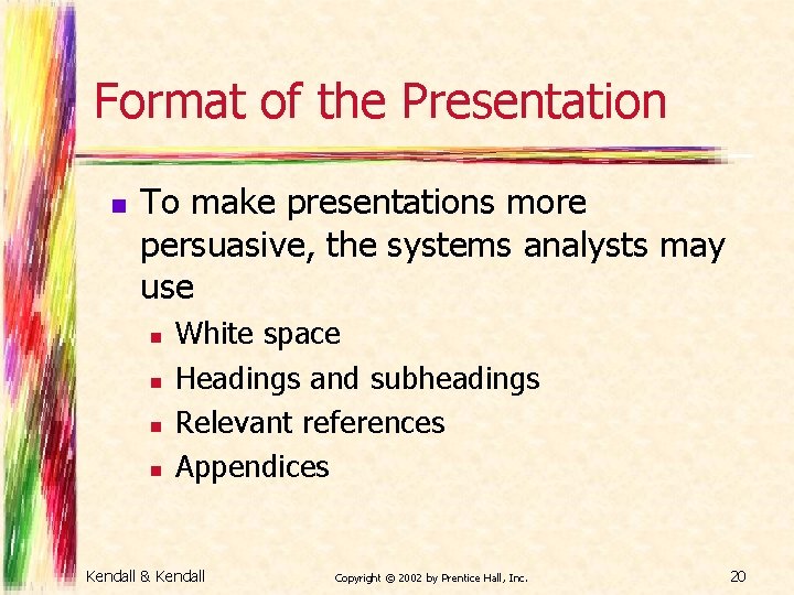 Format of the Presentation n To make presentations more persuasive, the systems analysts may