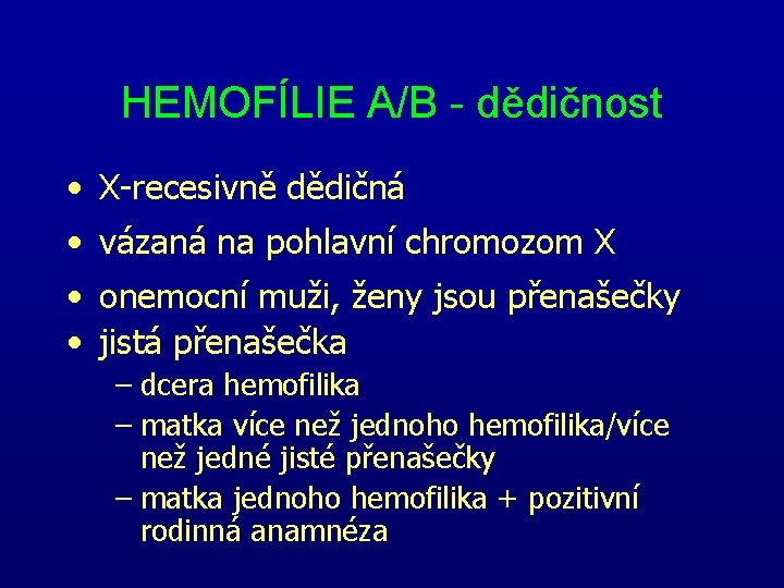 HEMOFÍLIE A/B - dědičnost • X recesivně dědičná • vázaná na pohlavní chromozom X