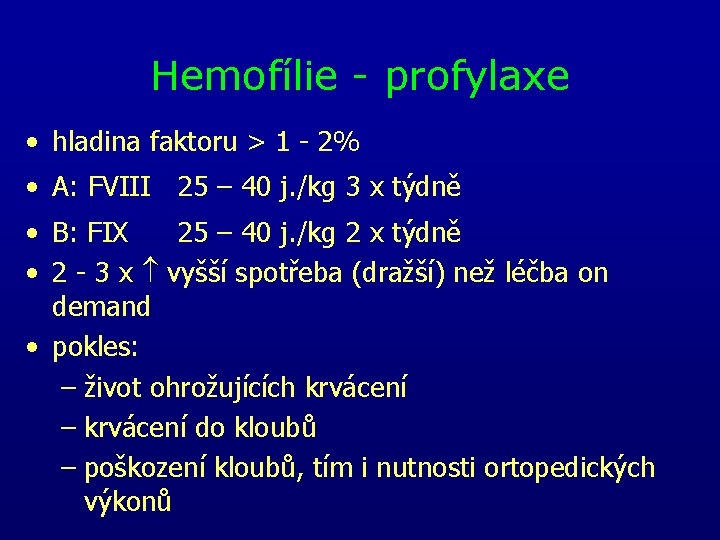 Hemofílie - profylaxe • hladina faktoru > 1 2% • A: FVIII 25 – Hemofílie - profylaxe • hladina faktoru > 1 2% • A: FVIII 25 –