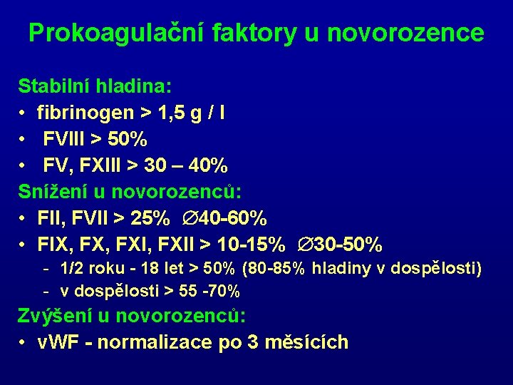Prokoagulační faktory u novorozence Stabilní hladina: • fibrinogen > 1, 5 g / l Prokoagulační faktory u novorozence Stabilní hladina: • fibrinogen > 1, 5 g / l