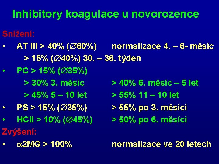 Inhibitory koagulace u novorozence Snížení: • AT III > 40% ( 60%) normalizace 4.