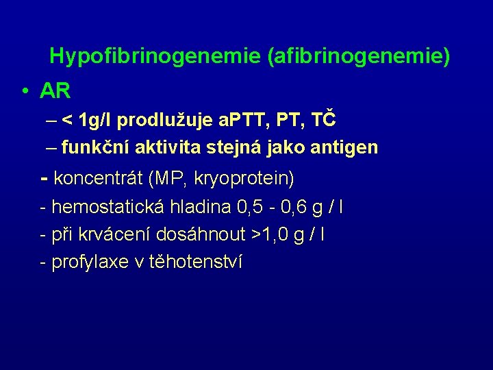  Hypofibrinogenemie (afibrinogenemie) • AR – < 1 g/l prodlužuje a. PTT, PT, TČ