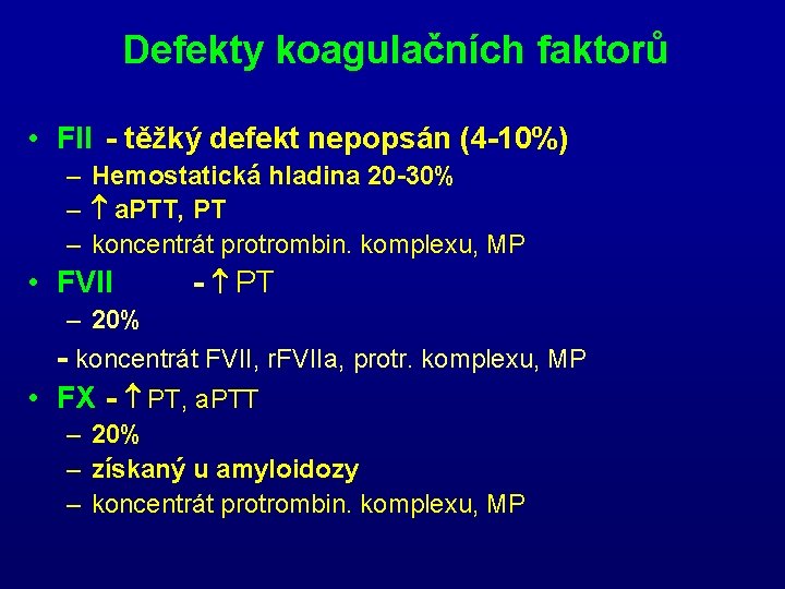 Defekty koagulačních faktorů • FII - těžký defekt nepopsán (4 -10%) – Hemostatická hladina