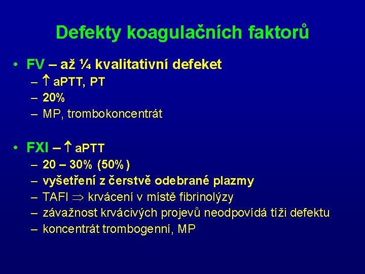 Defekty koagulačních faktorů • FV – až ¼ kvalitativní defeket – a. PTT, PT