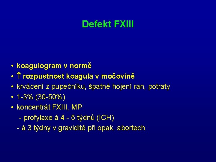 Defekt FXIII • • • koagulogram v normě rozpustnost koagula v močovině krvácení z