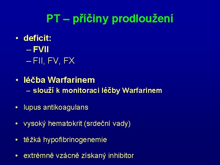 PT – příčiny prodloužení • deficit: – FVII – FII, FV, FX • léčba