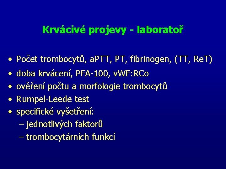 Krvácivé projevy - laboratoř • Počet trombocytů, a. PTT, PT, fibrinogen, (TT, Re. T)