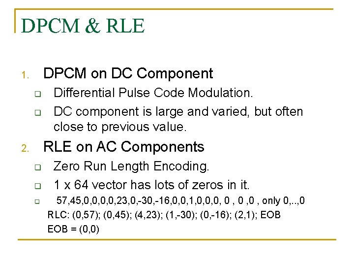 DPCM & RLE DPCM on DC Component 1. q q Differential Pulse Code Modulation.