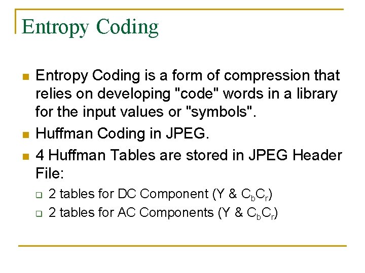 Entropy Coding n n n Entropy Coding is a form of compression that relies