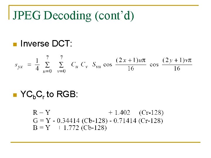 JPEG Decoding (cont’d) n Inverse DCT: n YCb. Cr to RGB: 