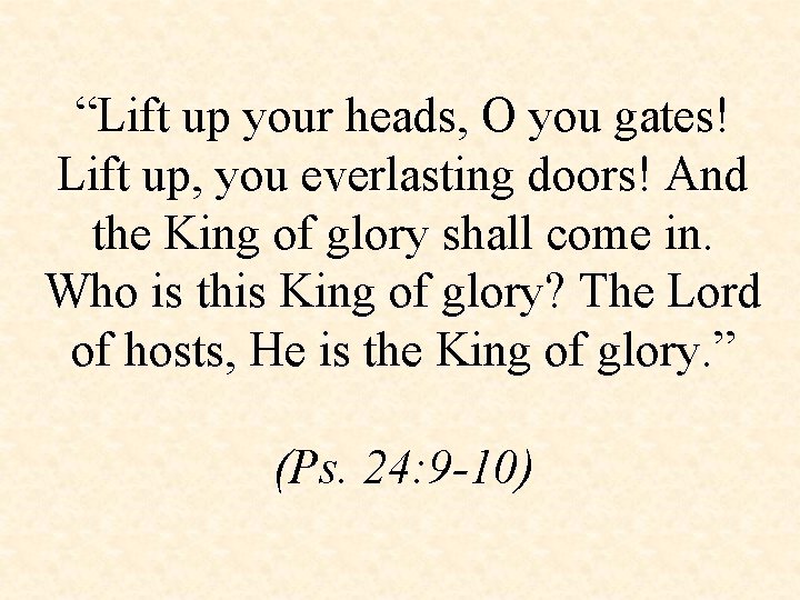 “Lift up your heads, O you gates! Lift up, you everlasting doors! And the