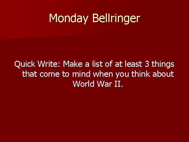 Monday Bellringer Quick Write: Make a list of at least 3 things that come