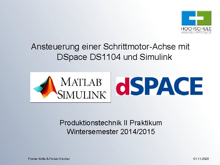 Ansteuerung einer Schrittmotor-Achse mit DSpace DS 1104 und Simulink Produktionstechnik II Praktikum Wintersemester 2014/2015