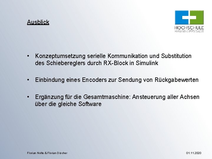 Ausblick • Konzeptumsetzung serielle Kommunikation und Substitution des Schiebereglers durch RX-Block in Simulink •