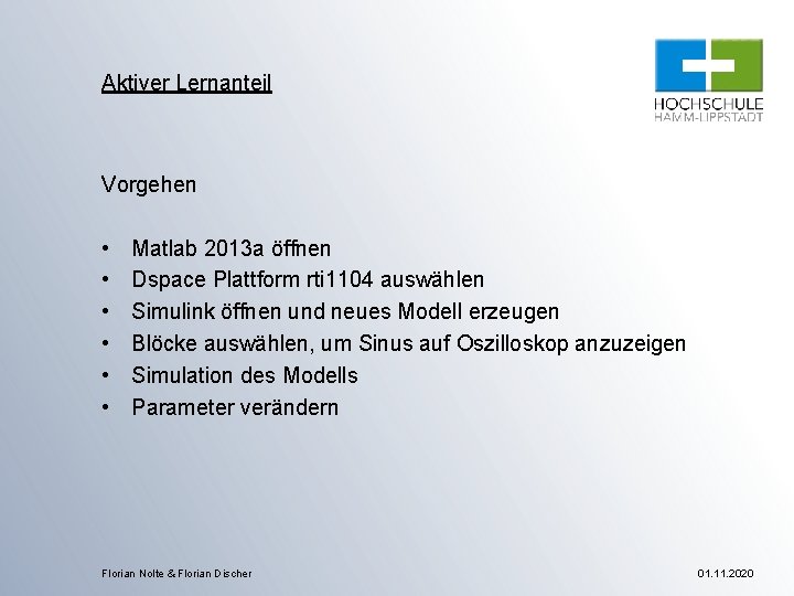 Aktiver Lernanteil Vorgehen • • • Matlab 2013 a öffnen Dspace Plattform rti 1104