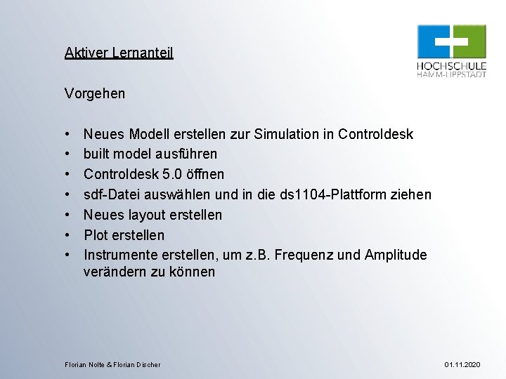 Aktiver Lernanteil Vorgehen • • Neues Modell erstellen zur Simulation in Controldesk built model