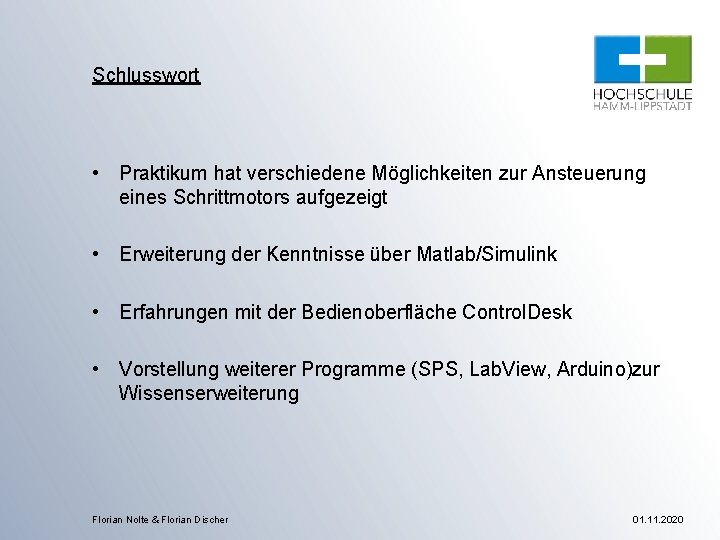 Schlusswort • Praktikum hat verschiedene Möglichkeiten zur Ansteuerung eines Schrittmotors aufgezeigt • Erweiterung der