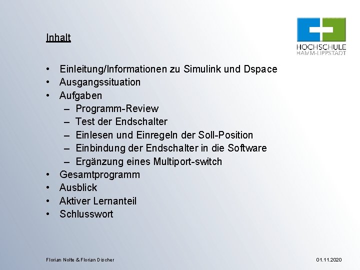 Inhalt • Einleitung/Informationen zu Simulink und Dspace • Ausgangssituation • Aufgaben – Programm-Review –