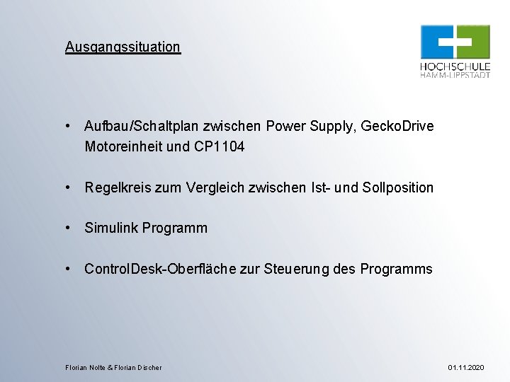 Ausgangssituation • Aufbau/Schaltplan zwischen Power Supply, Gecko. Drive Motoreinheit und CP 1104 • Regelkreis