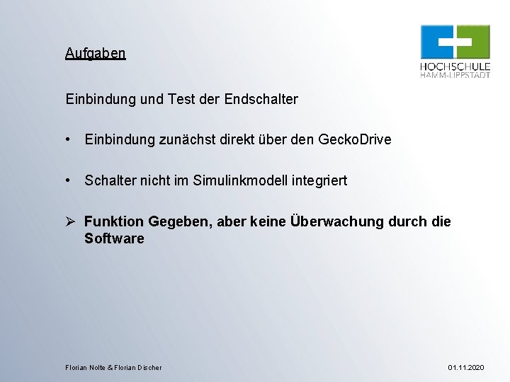 Aufgaben Einbindung und Test der Endschalter • Einbindung zunächst direkt über den Gecko. Drive