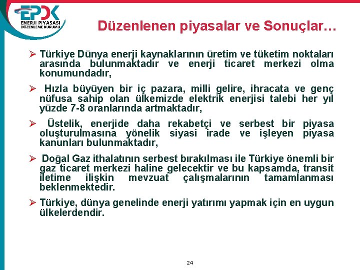 Düzenlenen piyasalar ve Sonuçlar… Ø Türkiye Dünya enerji kaynaklarının üretim ve tüketim noktaları arasında