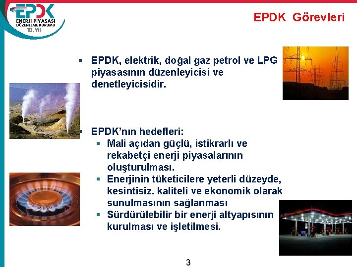EPDK Görevleri 10. Yıl § EPDK, elektrik, doğal gaz petrol ve LPG piyasasının düzenleyicisi