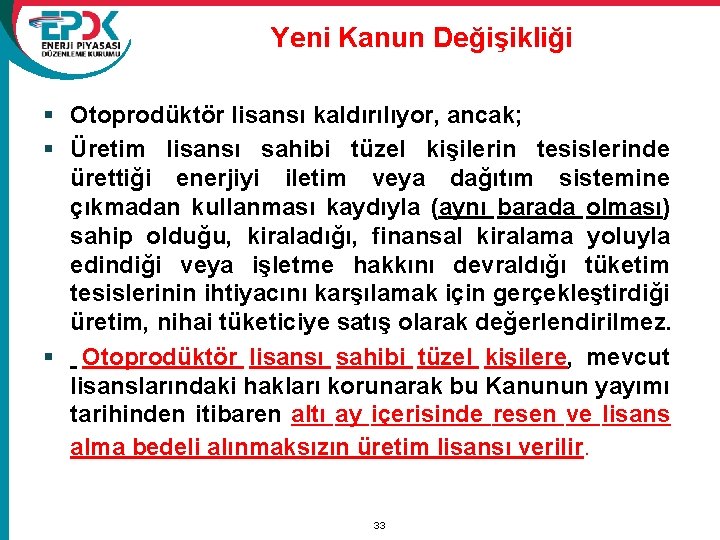 Yeni Kanun Değişikliği § Otoprodüktör lisansı kaldırılıyor, ancak; § Üretim lisansı sahibi tüzel kişilerin