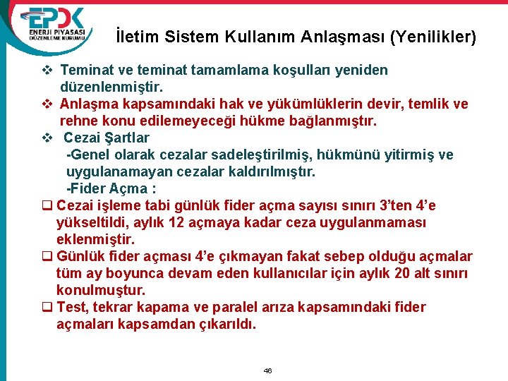 İletim Sistem Kullanım Anlaşması (Yenilikler) v Teminat ve teminat tamamlama koşulları yeniden düzenlenmiştir. v