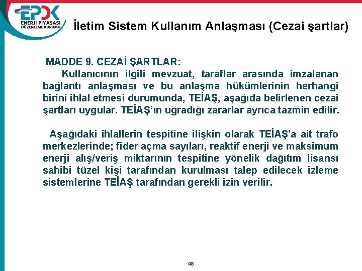 İletim Sistem Kullanım Anlaşması (Cezai şartlar) MADDE 9. CEZAİ ŞARTLAR: Kullanıcının ilgili mevzuat, taraflar