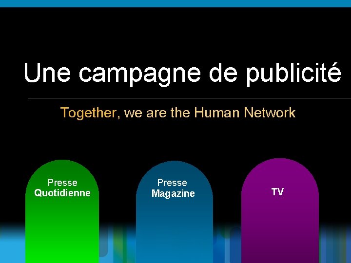Une campagne de publicité Together, we are the Human Network Presse Quotidienne Presse Magazine