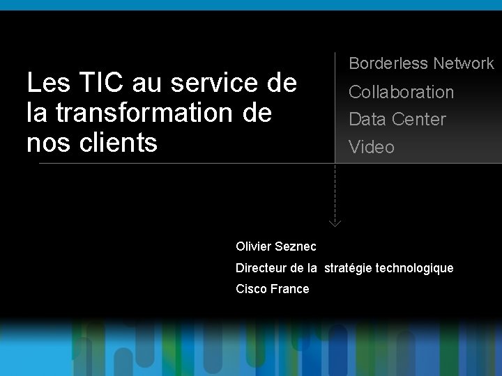 Les TIC au service de la transformation de nos clients Borderless Network Collaboration Data