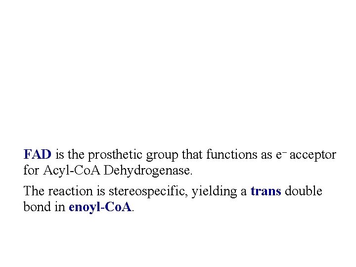 FAD is the prosthetic group that functions as e- acceptor for Acyl-Co. A Dehydrogenase.