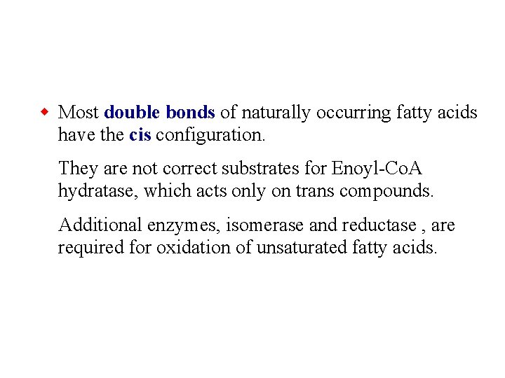 w Most double bonds of naturally occurring fatty acids have the cis configuration. They