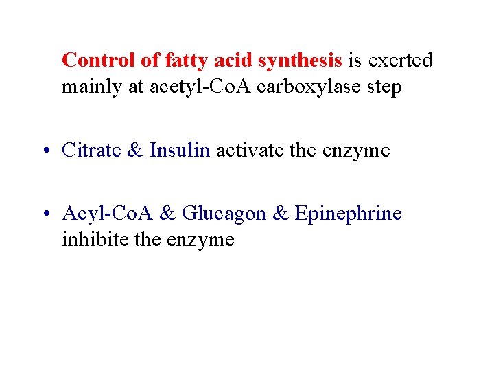 Control of fatty acid synthesis is exerted mainly at acetyl-Co. A carboxylase step •