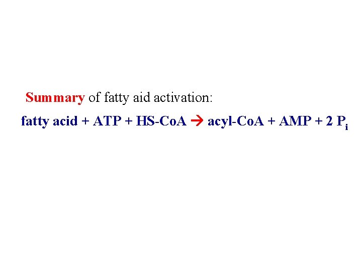 Summary of fatty aid activation: fatty acid + ATP + HS-Co. A acyl-Co. A